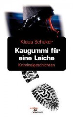 Kaugummi Fur Eine Leiche - Klaus Schuker