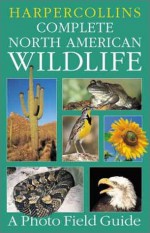 HarperCollins Complete North American Wildlife: A Photo Field Guide - Gerard A. Bertrand, Paul Sterry