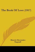 Book of Love - Blanche Shoemaker Wagstaff