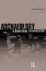 Archaeology and Biblical Interpretation - John Bartlett