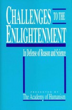 Challenges to the Enlightenment - Paul Kurtz, Timothy J. Madigan, Academy of Humanism