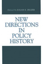 New Directions in Policy History - Julian E. Zelizer