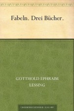 Fabeln. Drei Bücher (German Edition) - Gotthold Ephraim Lessing