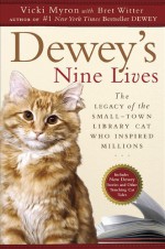 Dewey's Nine Lives: The Legacy of the Small-Town Library Cat Who Inspired Millions - Vicki Myron