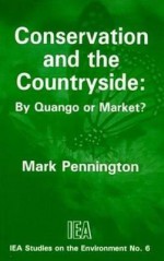 Conservation and the Countryside: By Quango or Market? - Mark Pennington