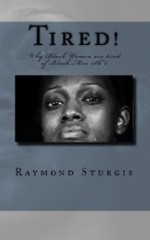 TIRED! Why Black Women are Tired of Black Men Sh*t - Raymond Sturgis