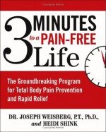 3 Minutes to a Pain-Free Life: The Groundbreaking Program for Total Body Pain Prevention and Rapid Relief - Joseph Weisberg, Heidi Shink