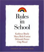 Rules in School (Strategies for Teachers, ) - Kathryn Brady, Mary Beth Forton, Deborah Porter, Chip Wood