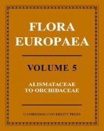 Flora Europaea, Vol. 5: Alismataceae to Orchidaceae (Monocotyledones) - Thomas Gaskell Tutin, V.H. Heywood, N.A. Burges, D.H. Valentine