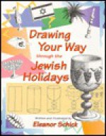 Drawing Your Way Through the Jewish Holidays - Eleanor Schick