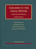 Children in the Legal System (University Casebooks) - Samuel M. Davis, Elizabeth S. Scott, Walter Wadlington, Charles H. Whitebread