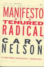 Manifesto of a Tenured Radical - Cary Nelson