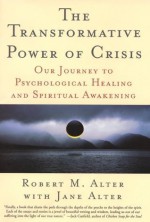 The Transformative Power of Crisis: Our Journey to Psychological Healing and Spiritual Awakening - Robert Mark Alter, Harville Hendrix, Jane Alter