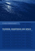 Tourism, Diasporas and Space (Contemporary Geographies of Leisure, Tourism and Mobility) - Tim Coles, Dallen J. Timothy