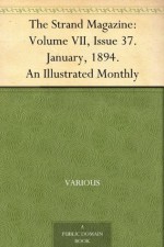 The Strand Magazine: Volume VII, Issue 37. January, 1894.An Illustrated Monthly - N/A, George Newnes