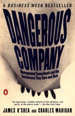 Dangerous Company: The Consulting Powerhouses and the Businesses They Save and Ruin - James O'Shea, Charles Madigan