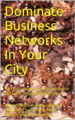 Dominate Business Networks In Your City - James Welch, Aurora Johnson, Sian Ediss, Sara Bryan, Mark Enright, Matt Aguilera