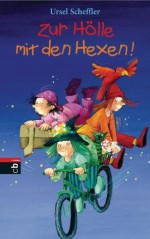 Zur Hölle mit den Hexen (German Edition) - Ursel Scheffler, Betina Gotzen-Beek