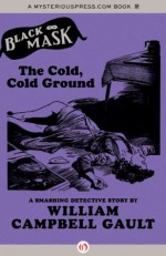 The Cold, Cold Ground: A Smashing Detective Story (Black Mask) - William Campbell Gault