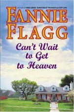 Can't Wait to Get to Heaven - Fannie Flagg