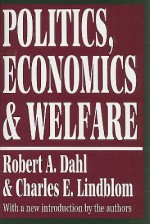 Politics, Economics, and Welfare - Robert A. Dahl