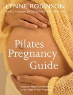 Pilates Pregnanacy Guide: Optimum Health and Fitness for Every Stage of Your Pregnancy - Lynne Robinson, Jacqueline Knox