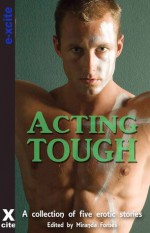 Acting Tough: A Collection of Five Erotic Stories - Landon Dixon, Alana James, Elizabeth Cage