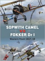 Sopwith Camel vs Fokker Dr I: Western Front 1917-18 - Jon Guttman, Jim Laurier, Harry Dempsey