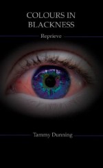 Colours In Blackness - Book #2 - Reprieve - Tammy Dunning, Mandy Dunning