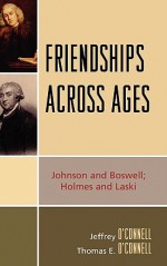 Friendships Across Ages: Johnson and Boswell; Holmes and Laski - Jeffrey O'Connell