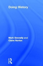 Doing History - Mark P. Donnelly, Claire Norton