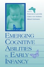 Emerging Cognitive Abilities in Early infancy - Francisco Lacerda, Claes Von Hofsten, Mikael Heimann