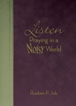 Listen: Praying in a Noisy World - Rueben P. Job