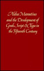 Aldus Manutius And The Development Of Greek Script & Type In The Fifteenth Century - Nicolas Barker