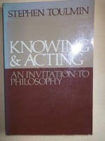 Knowing & Acting: An Invitation to Philosophy - Stephen Toulmin