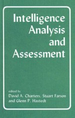 Intelligence Analysis and Assessment - David A. Charters, David Charters, A. Stuart Farson