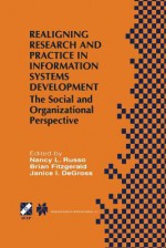 Realigning Research and Practice in Information Systems Development: The Social and Organizational Perspective - Nancy L Russo, Brian Fitzgerald, Janice I Degross