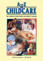 A-Z of Childcare: The Complete Study Guide and Project Planner - Christine Hobart, Jill Frankel