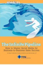 The Infinite Pipeline: How to Master Social Media for Business-To-Business Sales Success: Sales Person Edition - Mike Ellsworth, Robbie Johnson, Ken Morris