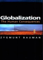 Globalization: The Human Consequences - Zygmunt Bauman