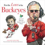 For the Love of the Buckeyes: An A-to-Z Primer for Buckeyes Fans of All Ages - Frederick C. Klein, Mark Anderson, Archie Griffin