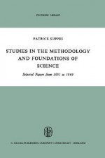 Studies in the Methodology and Foundations of Science: Selected Papers from 1951 to 1969 - Patrick C. Suppes