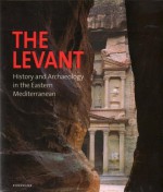 The Levant: History and Archaeology in the Eastern Mediterranean - Olivier Binst