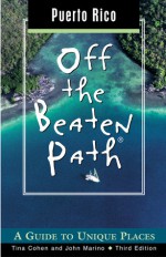 Puerto Rico Off the Beaten Path, 3rd: A Guide to Unique Places - Tina Cohen, John Marino