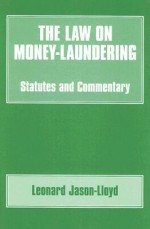 The Law on Money-Laundering: Statutes and Commentary - Leonard Jason-Lloyd