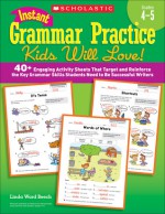 Instant Grammar Practice Kids Will Love! Grades 4-5: 40+ Engaging Activity Sheets That Target and Reinforce the Key Grammar Skills Students Need to Be Successful Writers - Linda Beech