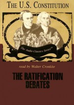 The Ratification Debates: The U.S. Constitution - Wendy McElroy, Walter Cronkite