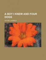 A Boy I Knew and Four Dogs - Laurence Hutton