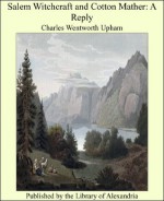 Salem Witchcraft and Cotton Mather: A Reply - Charles Wentworth Upham