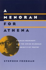 A Menorah for Athena: Charles Reznikoff and the Jewish Dilemmas of Objectivist Poetry - Stephen Fredman